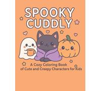 Spooky Cuddly: A Cozy Coloring Book of Cute and Creepy Characters for Kids