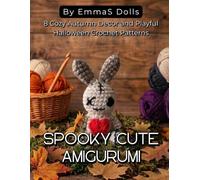 Spooky Cute Amigurumi: Adorable Monsters, Cozy Autumn Decor, and Playful Halloween Crochet Patterns