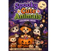 Spooky Cute Animals Coloring Book: 30 Adorable Halloween Coloring Pages Featuring Kawaii Pets, Pumpkins, Ghosts, Witches & Cozy Spooky Fun for Adults and Teens