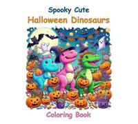 Spooky Cute Halloween Dinosaurs: Halloween Coloring Book for Kids and Toddlers Ages 3-5: Cute Dinosaurs, Pumpkins, Ghosts, Bats and Trick-or-Treat Fun with Easy Coloring Pages