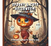 Spooky & Cute Halloween - Stress Free Time: A fun colouring book for adults and teens: 50 relaxing cozy, sweet, cute and creepy images. Enjoy relaxing times, inner quiet, and peace, while coloring