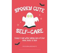 Spooky Cute Self-Care Journal: Creep it real while taking care of your mind, body, & boo!