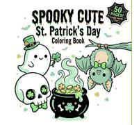 Spooky Cute St. Patrick's Day Coloring Book: Creepy Kawaii and Pastel Goth Coloring Pages for Teens and Adults | Ghosts, Skulls and Lucky Charms
