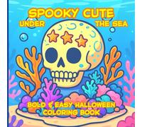Spooky Cute Under the Sea: Bold & Easy Halloween Coloring Book: Featuring adorable spooky mermaids, sea animals in witch hats, witchy octopus, spooky ... Halloween scenes for adults and kids.