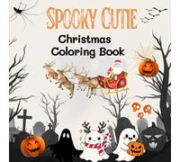 Spooky Cutie Christmas Coloring Book For Kids: A Fun Mix of Adorable Ghosts, Cute Monsters & Festive Holiday Magic - Perfect Christmas Coloring Fun for Boys and Girls Ages 4-8