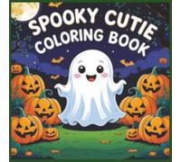 Spooky Cutie Coloring Book:: A Halloween Coloring Book for Teens, Adults, and Kids. Featuring Ghost, Witches and Pumpkins. 50 pages to color, relax and have creepy good coloring fun.