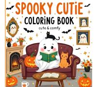 SPOOKY CUTIE COLORING BOOK: Cute & Comfy Designs for Adults and Teens with Creepy-Cute Creatures, Whimsical Scenes, and Cozy Hygge Moments for Relaxation