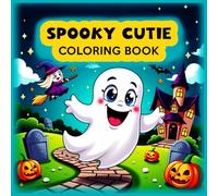 Spooky Cutie Coloring Book: Cute, spooky coloring pages with different spooky-themed artwork for girls, boys, teens, and kids, with a glossy cover.