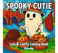 Spooky Cutie: Vol.1 Cute and Cozy Halloween Coloring Book with Ghosts, Pumpkins, and Fun Scenes for Kids, Teens, and Adults to Relax and Relieve Stress