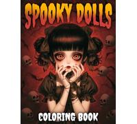 Spooky Dolls Coloring Book: Unlock the Magic of Sinister Trinket Coloring Pages with Whimsical Darkness Designs for All Ages Creativity & Stress Relief