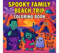 Spooky Family Beach Trip Coloring Book: A Cute and Creepy Coloring Adventure for Kids, Teens, and Adults | 40 Whimsical Summer Scenes with Ghosts, Monsters, and Haunted Beach Fun