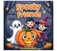 Spooky Friends Coloring Book for Kids: Fun & Not Scary: Fun & Friendly Halloween Characters to Color - Cute Ghosts, Pumpkins, Witches & More!