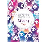 Spooky Fun, a Reverse Coloring Book for Kids, Teens, and Adults: Easy, Bold Adventure with Cute Monsters, Creepy Skulls, Kawaii Witches for Creative Doodling - Halloween Special