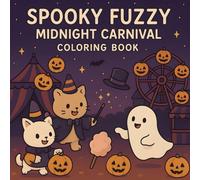 Spooky Fuzzy Coloring Book: Midnight Carnival, A Cute Halloween Coloring Adventure at the Magical Carnival for Adults, Kids Ages 4-8