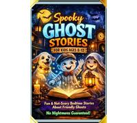 Spooky Ghost Stories for Kids Ages 8-12 Fun & Not-Scary Bedtime Stories About Friendly Ghosts (No Nightmares Guaranteed!): 15 Cozy, Funny & ... & Brave Kids - Perfect for Bedtime Reading