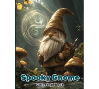 Spooky Gnome Coloring Book for Adults: 30+ Whimsical Pages of Halloween Gnomes with Cauldrons, Potions, Pumpkins and Spells. Relaxing and Fun Coloring for Fall, Fantasy & Halloween Lovers