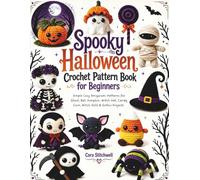 Spooky Halloween Crochet Pattern Book for Beginners: Simple Cozy Amigurumi Patterns for Ghost, Bat, Pumpkin, Witch Hat, Candy Corn, Witch Dolls & Gothic Projects