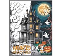 Spooky Haunted House Adventures: A Halloween Coloring Journey: "50 Intriguing and Creepy Designs to Color This Halloween"
