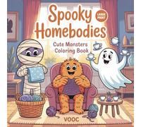 Spooky Homebodies: Cute Monsters Coloring Book for Adults Featuring Adorable Ghosts, Friendly Creatures, and Whimsical Monsters Doing Household ... Quirky Gift for Relaxation and Stress Relief