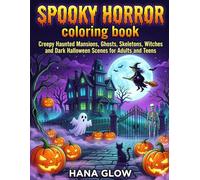 Spooky Horror Coloring Book: 50 images of Creepy Objects, Haunted Mansions, Ghosts, Skeletons, Witches and Dark Halloween Scenes for Adults and Teens.