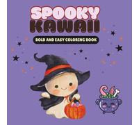 Spooky Kawaii: Bold and Easy Coloring Pages With Cute Bats, Happy Pumpkins, Candy, Friendly Cats, and Other Magical Halloween Friends