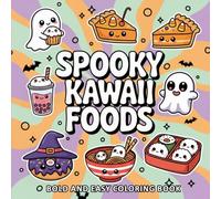 Spooky Kawaii Foods Bold and Easy Coloring Book: Cute and Creepy Halloween Treats for Relaxation, Fun, and Creative Joy