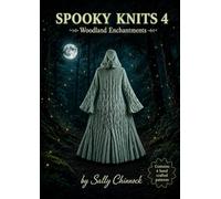 Spooky Knits 4: Woodland Enchantments: 6 Magical Knitting Patterns Inspired by Woodland Folklore