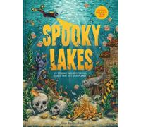 Spooky Lakes: 25 Strange and Mysterious Lakes that Dot Our Planet [Hardback]