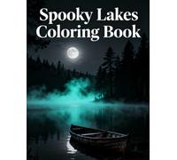 Spooky Lakes Coloring Book: Eerie Forest Waters, Ghostly Boats & Haunted Lakeside Scenes for Relaxing Coloring