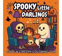 Spooky Little Darlings: A Creepy Cute Halloween Coloring Book: Whimsical Spooky Season Coloring Fun for All Ages featuring Adorable Ghosts, Skeletons, Pumpkins & More