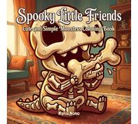 Spooky Little Friends: Cute and Simple Monsters Coloring Book featuring Bold Lines, Adorable Skeleton Creatures, Frankenstein, Mummies, and Halloween Pals for Adults and Kids