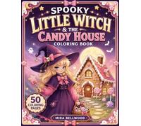 Spooky Little Witch & the Candy House Coloring Book: Cute Anime Fantasy with Magical Sweets, Friendly Ghosts and Whimsical Coloring Pages for Adults and Teens, Stress Relief and Relaxation