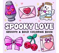 Spooky Love: Coloring Book for Adults Featuring Love Items, Sweet Animals, Cute Creepy Characters, Groovy and Bold Designs for Relaxation and Stress Relief