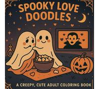 Spooky Love Doodles A Creepy, Cute Adult Coloring Book: Simple Designs for Relaxation, Date Night, and Spooky at Heart Couples and Friends.