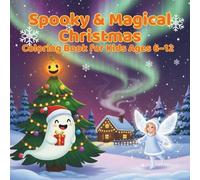 Spooky & Magical Christmas Coloring Book for Kids Ages 6-12: 40 Fun Holiday Pages: Creepy Cute Ghosts, Winter Fantasy & Cozy Christmas Scenes