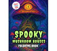 Spooky Mushroom Houses Coloring Book: 40 Images | 8.5x11 | Horror, Forest, Skulls, Monsters | Mindful Coloring and Stress Relief | Kids, Teens, Adults, Seniors