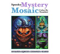 Spooky Mystery Mosaic Color By Number: 100 Ultimate Collection of Spooky Scenes for Stress Relief and Relaxation in Square, Hexagon & Circle Pixel Art.