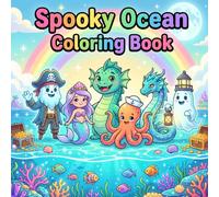 Spooky Ocean Adventures Coloring Book for Kids Ages 7-17: Fun and Easy Coloring Pages Featuring Ghost Pirates, Friendly Sea Monsters, Mermaids, ... Lighthouses, and Magical Ocean Adventures