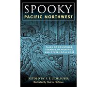 Spooky Pacific Northwest: Tales of Hauntings, Strange Happenings and Other Local Lore
