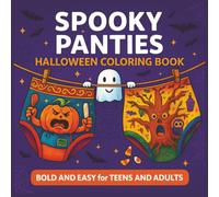 Spooky Panties Halloween Coloring Book - Bold and Easy: A Creepy-Funny Halloween Coloring tRIP for Adult Witches, Weirdos & Color Rebels - The Perfect ... to Haunt the Mischief Maker Inside You