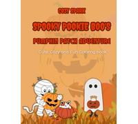 Spooky Pookie Boo’s Pumpkin Patch Adventure: Halloween Coloring Book for Kids: 35 Unique Coloring Pages of Pumpkin Picking, Hayrides, Autumn Fun & Costumed Friends