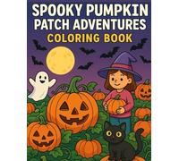 Spooky Pumpkin Patch Adventures: Whimsical Halloween Coloring Fun for Kids: 50 Charming Scenes with Friendly Ghosts, Jack-o’Lanterns & Cozy Halloween ... for Ages 4-8 | Easy, Fun & Creative Gift