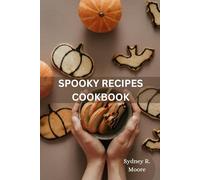 SPOOKY RECIPES COOKBOOK: Delicious, Creepy Meals and Frightfully Fun Treat For kids and Adults Inspired by Legendary Haunted Places, Psychological Thrillers, Horror Movies
