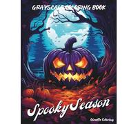 Spooky Season Grayscale Coloring Book: A Grayscale Coloring Book Full of Haunted Houses, Creepy Creatures, Pumpkins, Ghosts, and Halloween Vibes for Adults and Teens