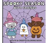 Spooky Season With Friends a Cute & Creepy Coloring Book: Halloween Coloring Book for Adults, Teens and Kids | Spooky & Cute Animals in Cozy Scenes for Stress Relief and Relaxation