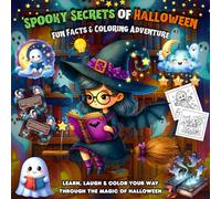 Spooky Secrets of Halloween Fun Facts & Coloring Adventure: Learn, Laugh & Color Your Way Through the Magic of Halloween