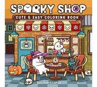 Spooky Shop: Coloring Book for Adults and Teens Featuring Simple Designs of Adorable Creepy Characters with Spooky Corners and Hygge Scenes, Easy and Cute Drawings for Relaxation