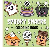 Spooky Snacks Coloring Book for Kids: Cute & Creepy Kawaii Halloween Treats, Silly Food Monsters, Sweets & Drinks for Fun, Creativity and Relaxation