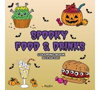 Spooky Snacks & Drinks: Cute Coloring Book for Adults, Teens, and Kids: Featuring Adorable Food, Sweets, Beverages, and Treats in Fun Spooky Designs ... and Relaxation (Creepy-Cute Easy Coloring)
