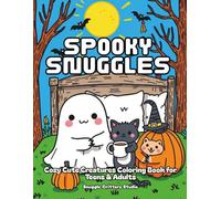 Spooky Snuggles: Cozy Cute Creatures Coloring Book for Teens & Adults: Relax, unwind, and color your way through a world of adorable ghosts, cuddly ... horror, "relaxation coloring for adults"